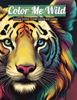 Color Me Wild: Animal Coloring/Learning Book B0CKGNR4DS Book Cover
