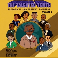 The Talented Tenth Historical & Present: Pioneers 0999462008 Book Cover