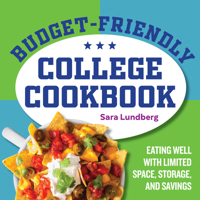 Budget-Friendly College Cookbook: Eating Well with Limited Space, Storage, and Savings 1646116747 Book Cover