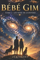 Bébé Gim: Tome 2 : Les voix de l'univers (French Edition) B0GWQFLD78 Book Cover