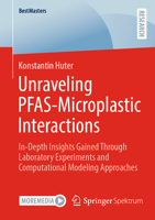 Unraveling PFAS-Microplastic Interactions: In-Depth Insights Gained Through Laboratory Experiments and Computational Modeling Approaches (BestMasters) 3658498587 Book Cover