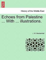 Echoes from Palestine ... With ... illustrations. 1241518572 Book Cover
