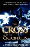 The Cross and the Crucifixion 0985198028 Book Cover