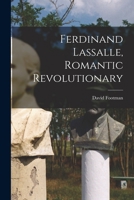 Ferdinand Lassalle, romantic revolutionary 1014456223 Book Cover