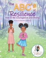 The ABC's of Resilience: How to Be Courageous and Brave B0C7T9JQ5Z Book Cover