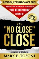 The No Close, Close: Skyrocket Your Sales with the Ultimate 3 Step Sell Without Selling Formula 1737040778 Book Cover