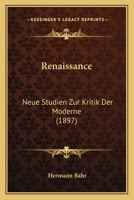 Renaissance: Neue Studien Zur Kritik Der Moderne (Classic Reprint) 1176938835 Book Cover
