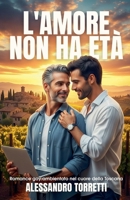 L'Amore Non Ha Età: Romance gay ambientato nel cuore della Toscana (Italian Edition) B0FHD6YNHR Book Cover