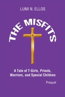The Misfits: A Tale of T-Girls, Priests, Warriors, and Special Children 1662415842 Book Cover