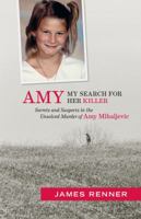 Amy: My Search for Her Killer: Secrets & Suspects in the Unsolved Murder of Amy Mihaljevic 1938441400 Book Cover