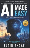 AI Made Easy: How Regular People Can Survive, Adapt, and Benefit From Artificial Intelligence B0H2PXXQ95 Book Cover