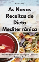 As Novas Receitas De Dieta Mediterr�nica: Receitas Saud�veis e F�ceis para Cozinhar Todos os Dias. Mediterranean Recipes 1802551433 Book Cover