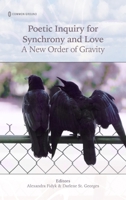 Poetic Inquiry for Synchrony & Love : A New Order of Gravity 1966214308 Book Cover