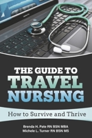 The Guide to Travel Nursing: How to Survive and Thrive 1667860364 Book Cover