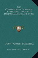 The Contemporary Evolution of Religious Thought in England, America and India 0766102068 Book Cover