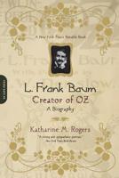 L. Frank Baum: Creator of Oz: A Biography