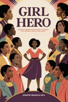 Girl Hero: 100 Black Women Who Changed the World with Courage, Impact and Legacy 1918732345 Book Cover