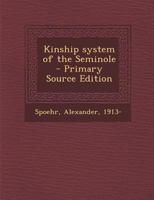 Kinship System of the Seminole: Fieldiana, Anthropology, v. 33, no.2 1018598405 Book Cover
