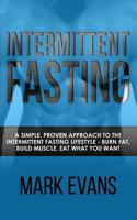 Intermittent Fasting: A Simple, Proven Approach to the Intermittent Fasting Lifestyle - Burn Fat, Build Muscle, Eat What You Want (Volume 1) 1978183232 Book Cover