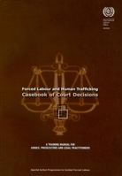 Forced Labour and Human Trafficking: Casebook of Court Decisions: A Training Manual for Judges, Prosecutors, and Legal Practitioners 9221221776 Book Cover
