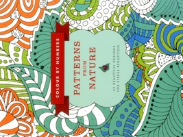 Colour by Numbers: Patterns from Nature: 45 Beautiful Designs For Stress Reduction 1780195079 Book Cover