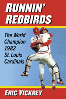 Runnin' Redbirds: The World Champion 1982 St. Louis Cardinals 1476693641 Book Cover