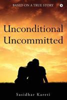Unconditional Uncommitted : Based on a True Story 164249139X Book Cover