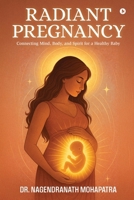 Radiant Pregnancy: Connecting Mind, Body, and Spirit for a Healthy Baby B0FJX5HX5M Book Cover