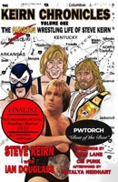 Keirn Chronicles Volume One: The Fabulous Wrestling Life of Steve Keirn B0BXN6QMZ4 Book Cover