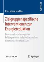 Zielgruppenspezifische Interventionen zur Energiereduktion: Ein umweltpsychologisches Feldexperiment in Privathaushalten einer deutschen Großstadt 3658252553 Book Cover