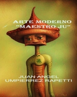 ARTE MODERNO: MAESTRO JU (Spanish Edition) B0F3TQ1PD9 Book Cover