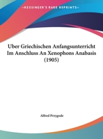 Uber Griechischen Anfangsunterricht Im Anschluss An Xenophons Anabasis (1905) 1169563775 Book Cover