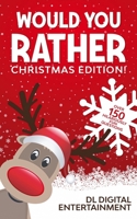 Would You Rather - Christmas Edition!: A 150 Hilariously Fun and Challenging Question Gamebook for Girls and Boys Ages 6, 7, 8 , 9, 10, 11 B08P7256V8 Book Cover