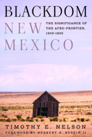 Blackdom, New Mexico: The Significance of the Afro-Frontier, 1900–1930 1682831752 Book Cover