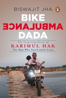 Bike Ambulance Dada: The Inspiring Story of Karimul Hak: The Man Who Saved 4000 Lives 0143449826 Book Cover