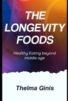 The Longevity Foods: Healthy Eating beyond middle age B0F3TN87VZ Book Cover