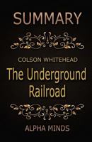 Summary: The Underground Railroad by Colson Whitehead: A Novel 1544227639 Book Cover