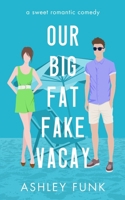 Our Big Fat Fake Vacay B0CR8TN3KJ Book Cover