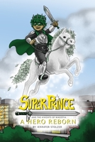 Super Prince and the Knights of Magistia Book 1: A Hero Reborn B0CFZL1NGK Book Cover