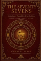 The Seventy Sevens: God's Sworn Timetable to Bring Us Home — A Twelve-Week Study of Daniel 9 B0H9J37MMT Book Cover
