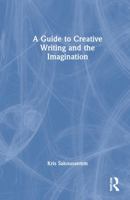 A Guide to Creative Writing and the Imagination 0367691779 Book Cover
