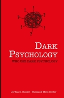 Dark Psychology: Who Uses Dark Psychology? 1802743634 Book Cover