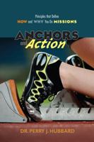 Anchors and Action: Principles That Define How and Why You Do Missions 1935265954 Book Cover