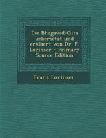 Die Bhagavad-Gita Uebersetzt Und Erklaert Von Dr. F. Lorinser - Primary Source Edition 1144598788 Book Cover