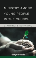 Ministry Among Young People in the Church: Starting and Surviving B08L3NWF2Z Book Cover