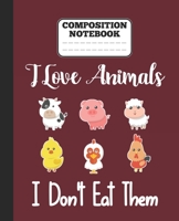 Composition Notebook - I Love Animals i don't eat them: Funny vegetarian gift wide ruled notebook for animals lovers and vegetarians for school college notes 1677393041 Book Cover