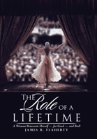 The Role of a Lifetime: A Woman Reinvents Herself ... for Good ... and Bad! 1532031009 Book Cover
