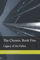 The Chosen: Book Five: Legacy of the Fallen B0FBLBK52M Book Cover