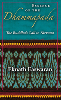 Essence of the Dhammapada: The Buddha's Call to Nirvana 1586380974 Book Cover