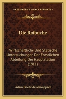 Die Rotbuche: Wirtschaftliche Und Statische Untersuchungen Der Forstlichen Abteilung Der Hauptstation (1911) 1161123903 Book Cover